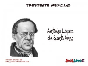 Antonio Lopez de Santa Anna Presidente Mexicano
