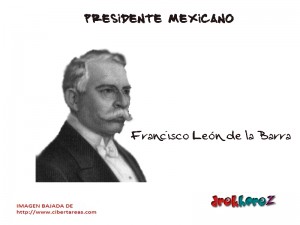 Francisco Leon de la Barra Presidente Mexicano