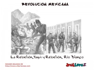 La Rebelion Yaqui y Rebelion Rio Blanco Revolucion Mexicana
