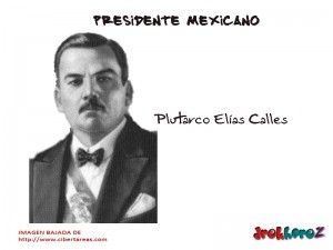 Plutarco Elias Calles Presidente Mexicano