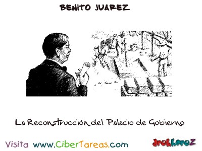 La Reconstrucción del Palacio de Gobierno-Benito Juarez