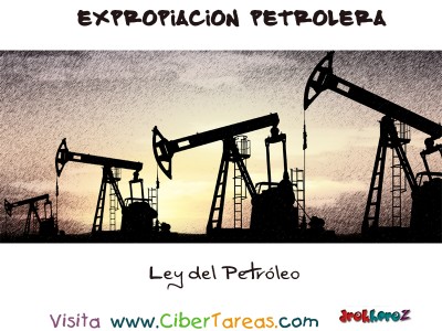 Ley del Petroleo - Expropiacion Petrolera