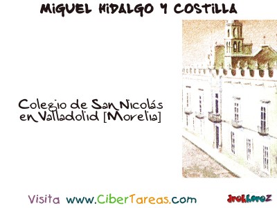 Colegio de San Nicolás en Valladolid [Morelia] - Miguel Hidalgo y Costilla