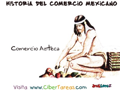 Comercio Azteca - Historia del Comercio Mexicano