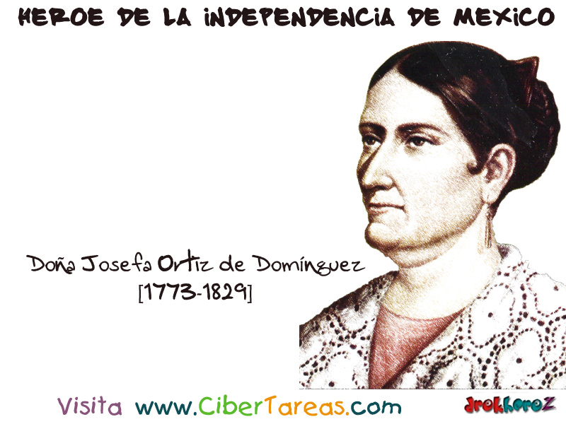 Doña Josefa Ortíz de Dominguez – Héroe de la Independencia de México –  CiberTareas