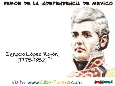 Ignacio Lopez Rayon - Heroe de la Independencia de Mexico