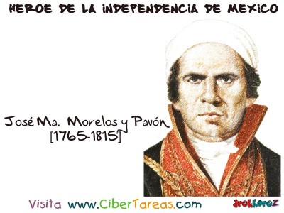 Jose Ma. Morelos y Pavon - Heroe de la Independencia de Mexico