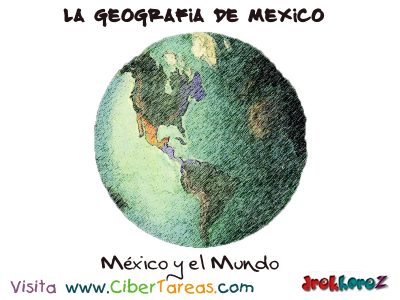 Mexico y el Mundo La Geografia de Mexico