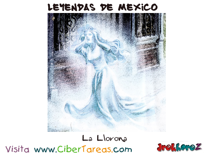 Leyenda de la Llorona – Leyendas Mexicanas – CiberTareas