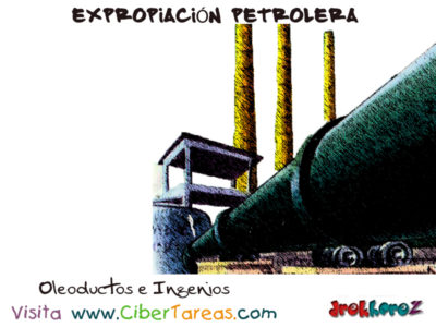 Oleoductos e Ingenios Expropiacion Petrolera