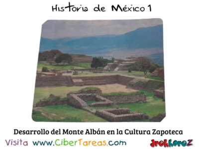 Desarrollo del Monte Albán en la Cultura Zapoteca – Historia de México 1 0